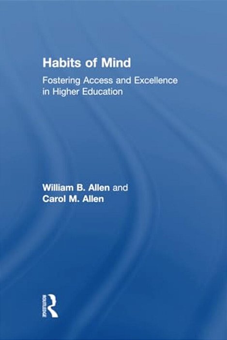 Habits Of Mind: Fostering Access And Excellence In Higher Education-..