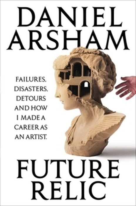Future Relic Signed Edition: Failures, Disasters, Detours, And How I Made A Career As An Artist-..