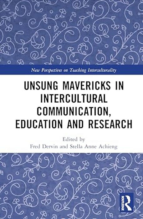 Unsung Mavericks In Intercultural Communication, Education And Research-..
