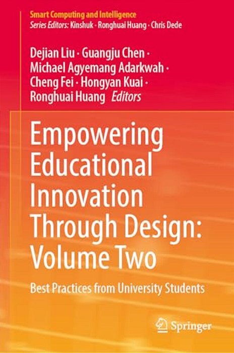 Empowering Educational Innovation Through Design: Volume Two: Best Practices From University Students-..