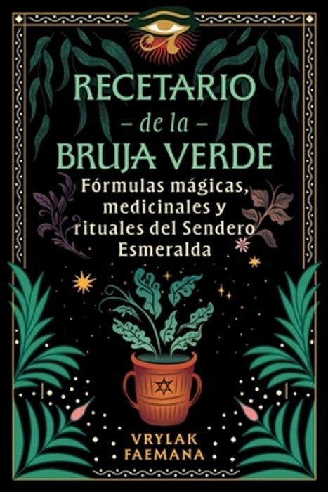 Recetario De La Bruja Verde: Fórmulas Mágicas, Medicinales Y Rituales Del Sendero Esmeralda-..