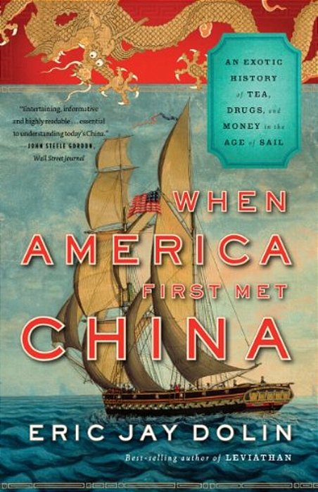 When America First Met China: An Exotic History Of Tea, Drugs, And Money In The Age Of Sail-..
