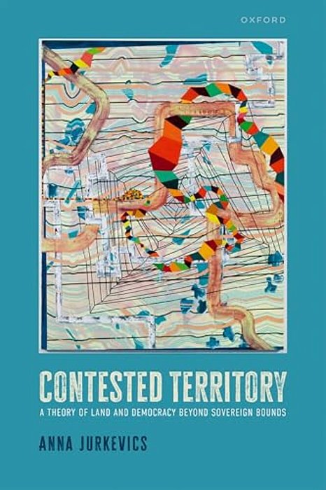 Contested Territory: A Theory Of Land And Democracy Beyond Sovereign Bounds-..