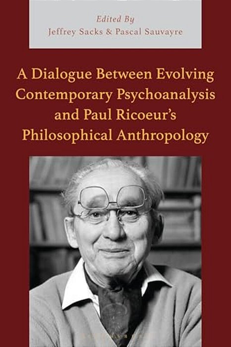A Dialogue Between Evolving Contemporary Psychoanalysis And Paul Ricoeur's Philosophical Anthropology-..