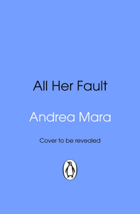 All Her Fault: The Breathlessly Twisty Sunday Times Bestseller Everyone Is Talking About-..