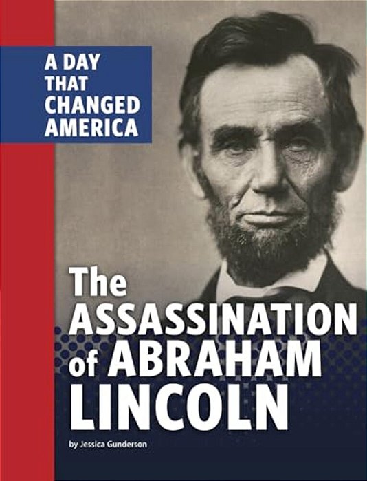 The Assassination Of Abraham Lincoln: A Day That Changed America-..