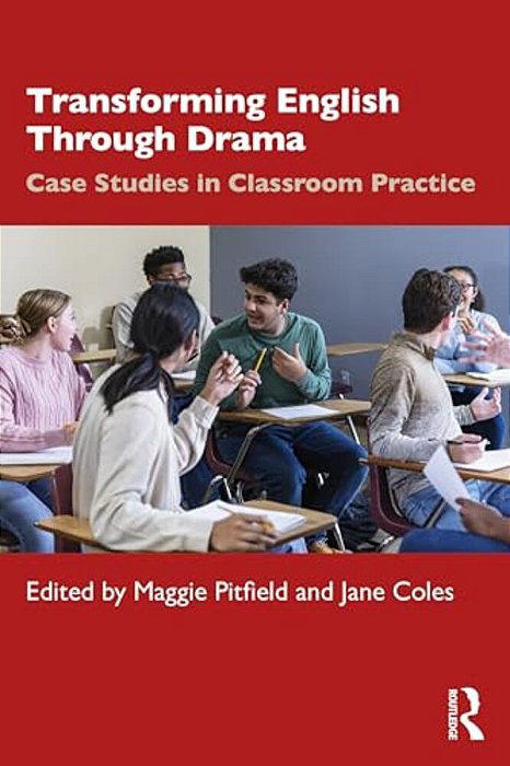 Transforming English Through Drama: Case Studies In Classroom Practice-..