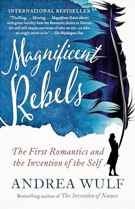 Magnificent Rebels: The First Romantics And The Invention Of The Self-..