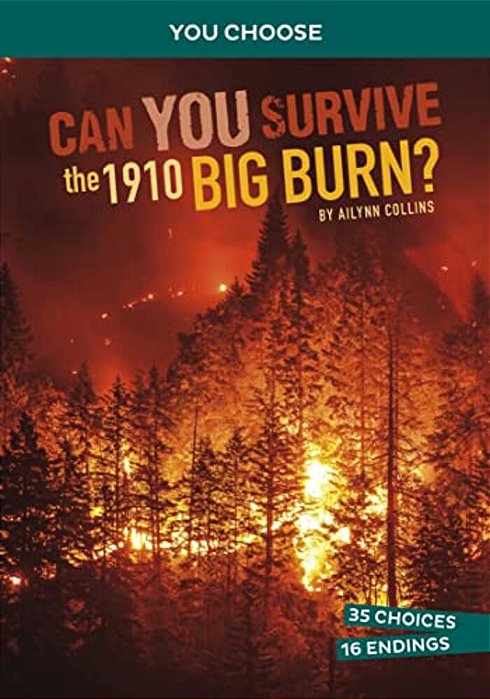 Can You Survive The 1910 Big Burn?: An Interactive History Adventure-..