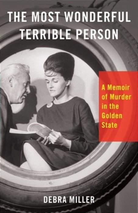 The Most Wonderful Terrible Person: A Memoir Of Murder In The Golden State-..