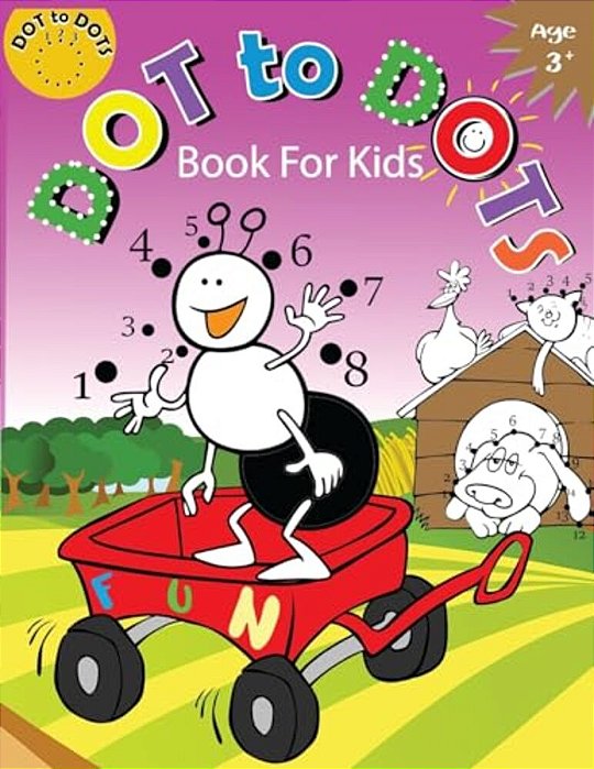 Dot To Dots Book For Kids Ages 3+: Children Activity Connect The Dots, Coloring Book For Kids Ages 2-4 3-5-..