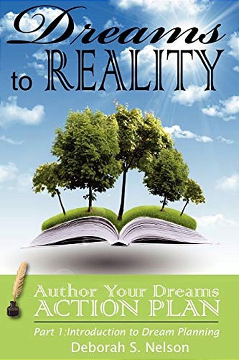 Dreams To Reality: Author Your Dreams Action Plan: Part 1-Introduction To Dream Planning-..