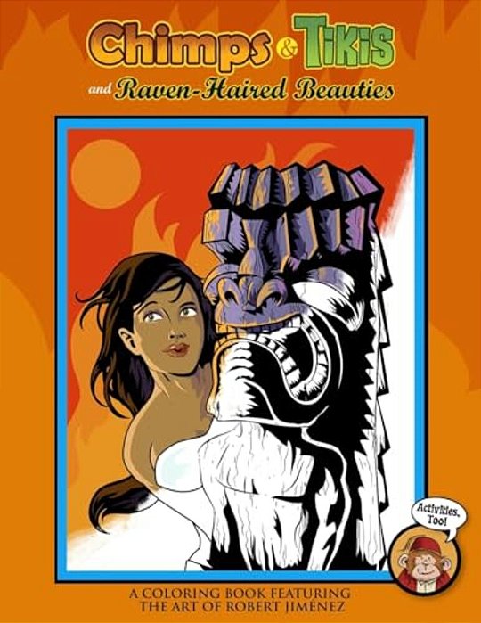 Chimps & Tikis And Raven-Haired Beauties: An Adult Coloring Book-..