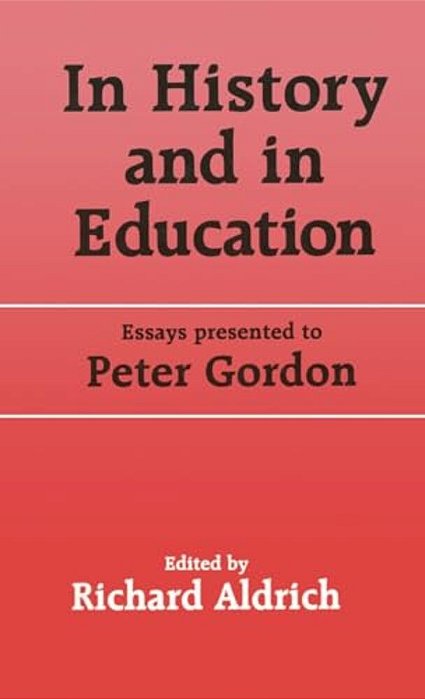 In History And In Education: Essays Presented To Peter Gordon-..