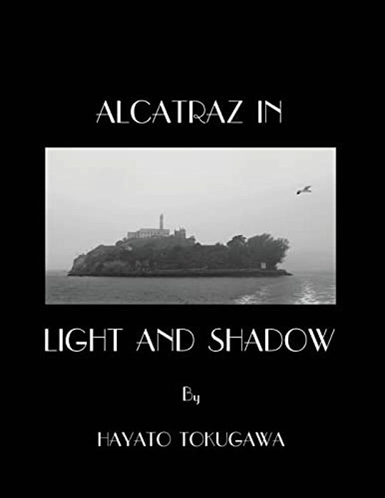 Alcatraz In Light And Shadow: Images And Moods Of A San Francisco Icon-..