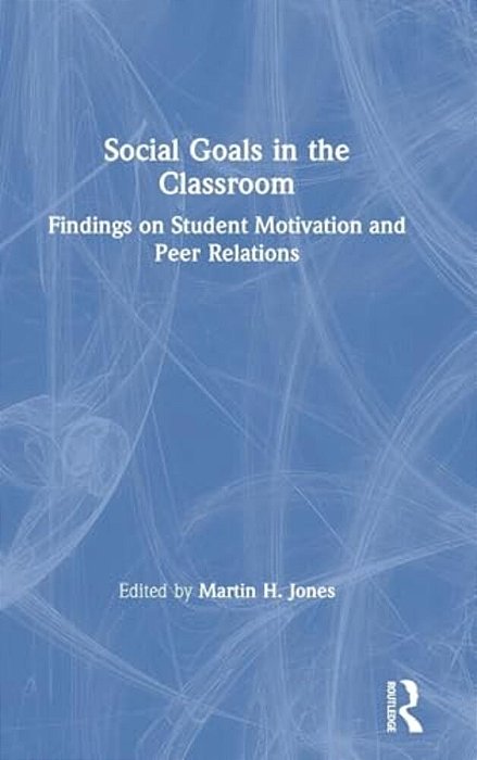 Social Goals In The Classroom: Findings On Student Motivation And Peer Relations-..