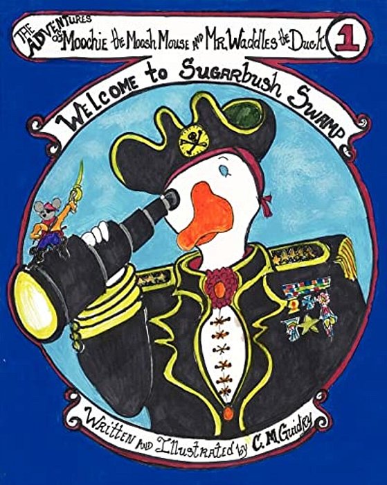 The Adventures Of Moochie The Moosh Mouse And Mr. Waddles The Duck: Welcome To Sugarbush Swamp-..