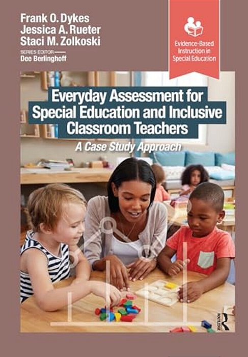 Everyday Assessment For Special Education And Inclusive Classroom Teachers: A Case Study Approach-..