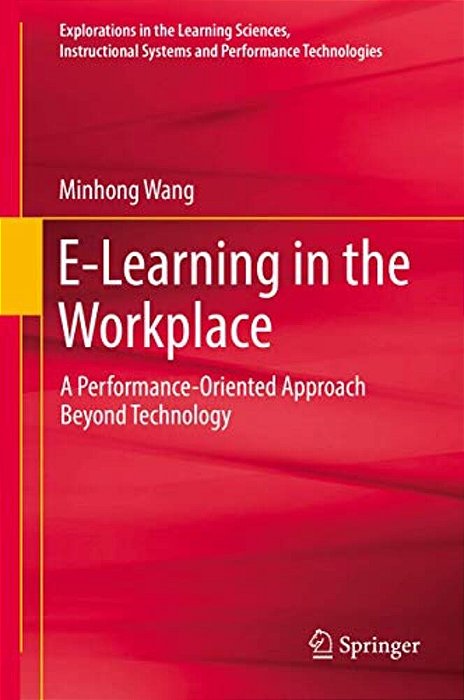 E-Learning In The Workplace: A Performance-Oriented Approach Beyond Technology-..