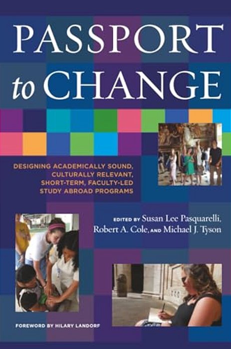 Passport To Change: Designing Academically Sound, Culturally Relevant, Short-Term, Faculty-Led Study Abroad Programs-..