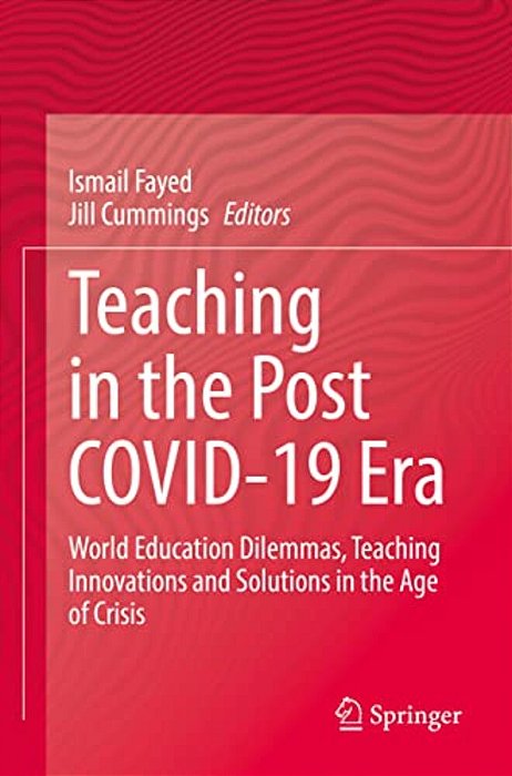 Teaching In The Post Covid-19 Era: World Education Dilemmas, Teaching Innovations And Solutions In The Age Of Crisis-..