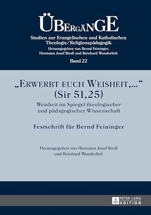 Erwerbt Euch Weisheit,... (Sir 51,25): Weisheit Im Spiegel Theologischer Und Paedagogischer Wissenschaft- Festschrift Fuer Bernd Feininger-..