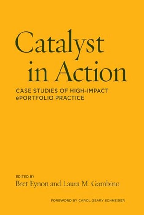 Catalyst In Action: Case Studies Of High-Impact Eportfolio Practice-..