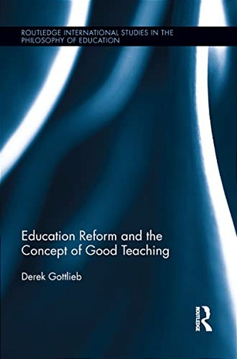 Education Reform And The Concept Of Good Teaching-..