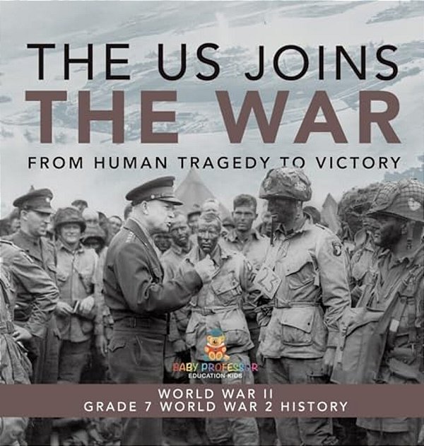 The US Joins The War From Human Tragedy To Victory World War II Grade 7 World War 2 History-..