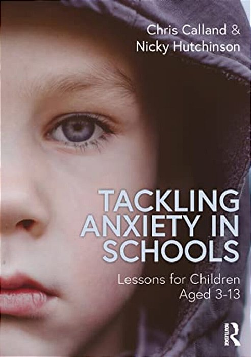Tackling Anxiety In Schools: Lessons For Children Aged 3-13-..