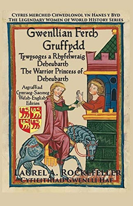 Gwenllian Ferch Gruffydd: Tywysoges A Rhyfelwraig Deheubarth/The Warrior Princess Of Deheubarth-..