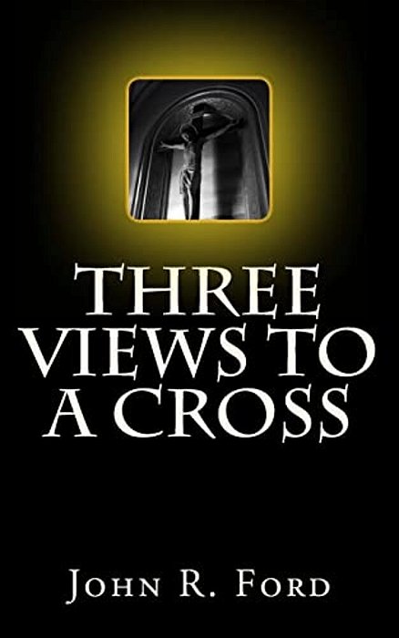 Three Views To A Cross: A Drama For Stage-..