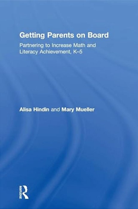 Getting Parents On Board: Partnering To Increase Math And Literacy Achievement, K-5-..