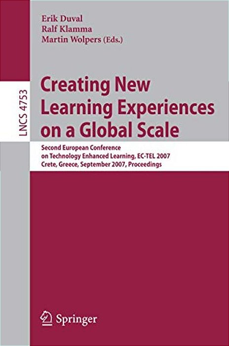 Creating New Learning Experiences On A Global Scale: Second European Conference On Technology Enhanced Learning, Ec-Tel 2007, Crete, Greece, September-..