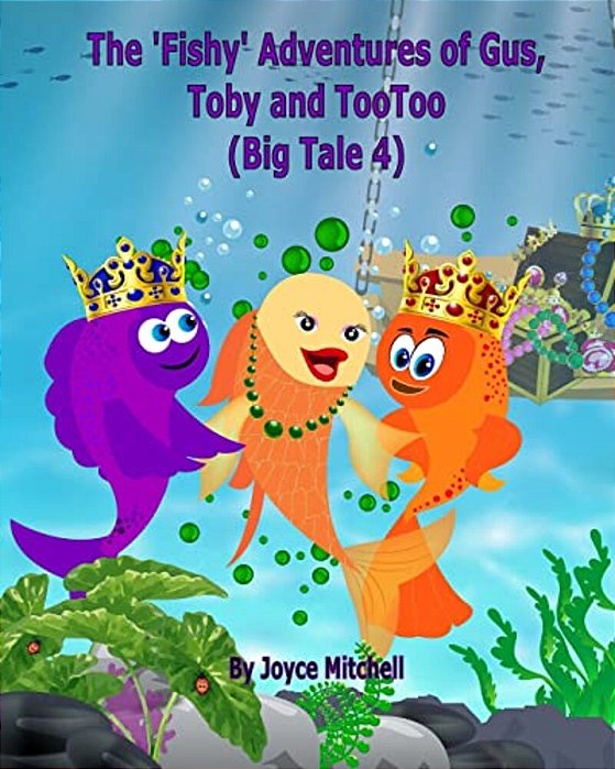 The 'Fishy' Adventures Of Gus, Toby And Tootoo: Big Tale 4 (Adventure & Education Children's Book Series Ages 6-11)-..