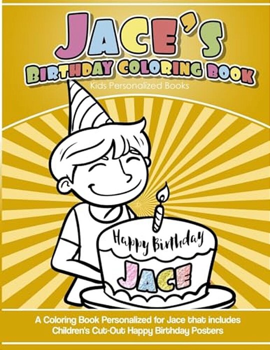 Jace's Birthday Coloring Book Kids Personalized Books: A Coloring Book Personalized For Jace That Includes Children's Cut Out Happy Birthday Posters-..