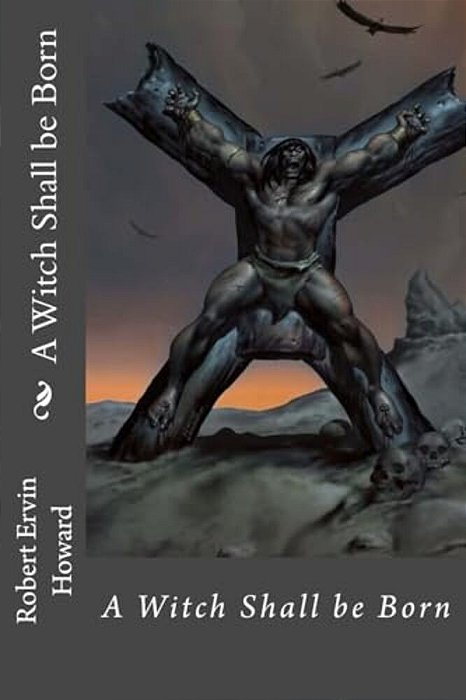 A Witch Shall Be Born Robert Ervin Howard-..