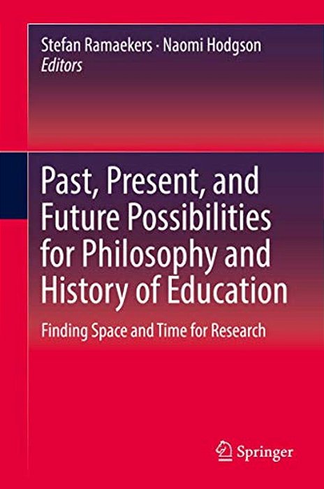 Past, Present, And Future Possibilities For Philosophy And History Of Education: Finding Space And Time For Research-..