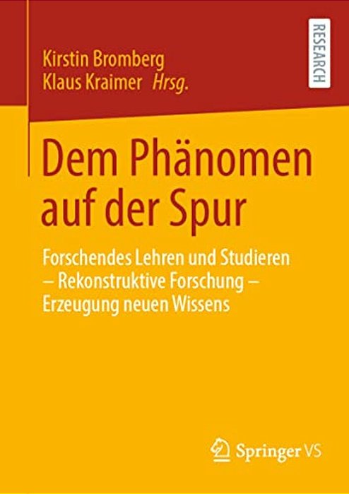 Dem Phänomen Auf Der Spur: Forschendes Lehren Und Studieren - Rekonstruktive Forschung - Erzeugung Neuen Wissens-..