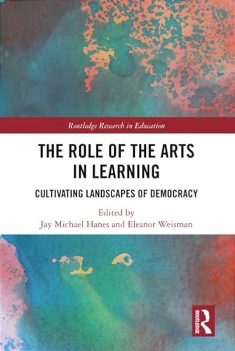 The Role Of The Arts In Learning: Cultivating Landscapes Of Democracy-..