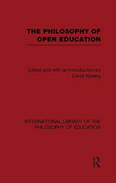 The Philosophy Of Open Education (International Library Of The Philosophy Of Education Volume 15)-..