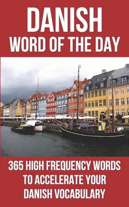 Danish Word Of The Day: 365 High Frequency Words To Accelerate Your Danish Vocabulary-..