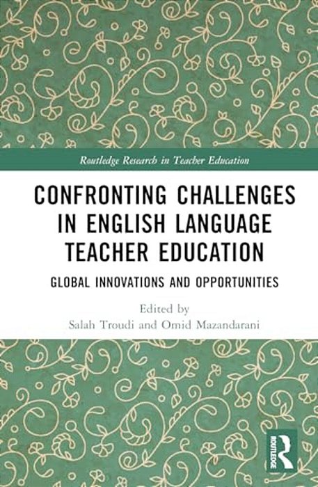 Confronting Challenges In English Language Teacher Education: Global Innovations And Opportunities-..