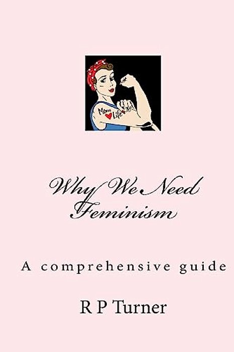 Why We Need Feminism: A Comprehensive Guide-..