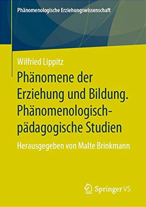 Phänomene Der Erziehung Und Bildung. Phänomenologisch-Pädagogische Studien: Herausgegeben Von Malte Brinkmann-..