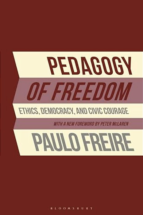 Pedagogy Of Freedom: Ethics, Democracy, And Civic Courage-..