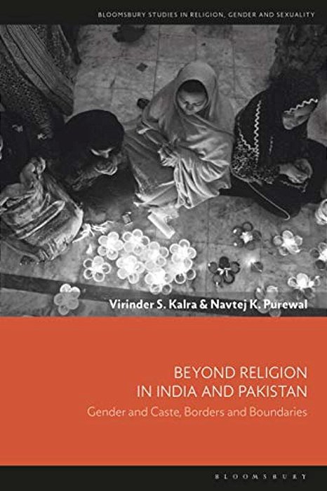Beyond Religion In India And Pakistan Gender And Caste, Borders And Boundaries-..