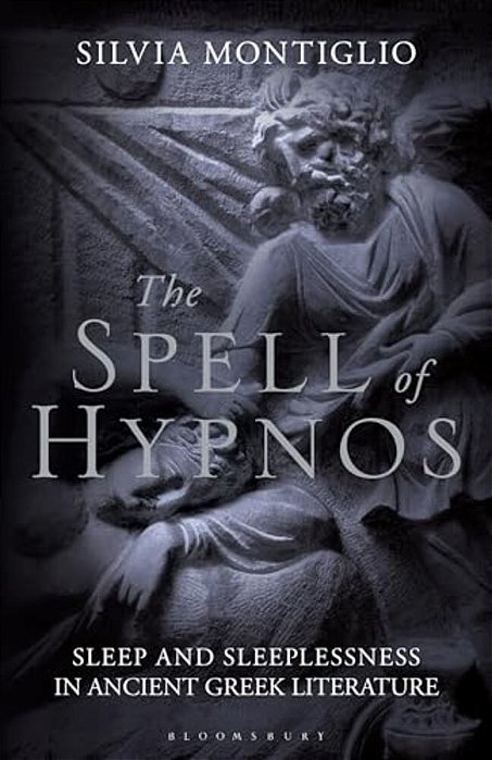 The Spell Of Hypnos: Sleep And Sleeplessness In Ancient Greek Literature-..