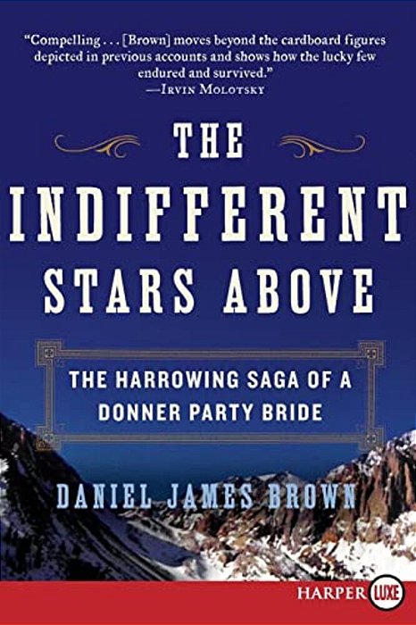The Indifferent Stars Above: The Harrowing Saga Of A Donner Party Bride-..