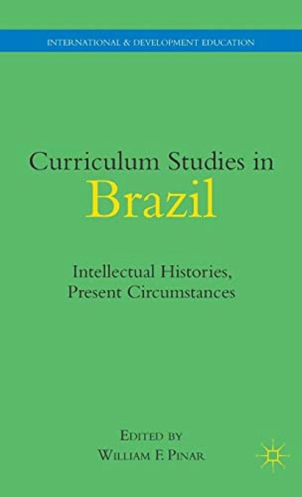 Curriculum Studies In Brazil: Intellectual Histories, Present Circumstances-..
